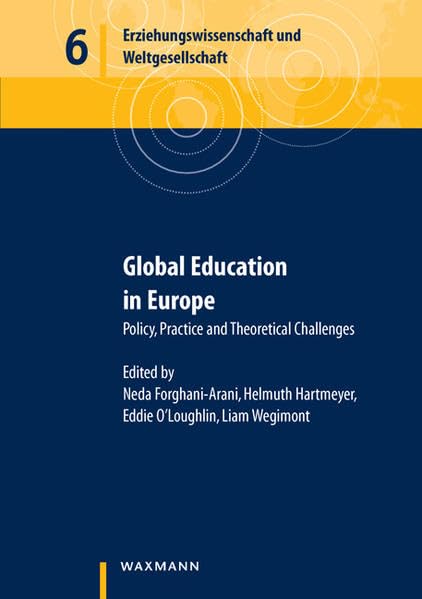 Global Education in Europe: Policy, Practice and Theoretical Challenges (Erziehungswissenschaft und Weltgesellschaft, Band 6) Learning & Reference