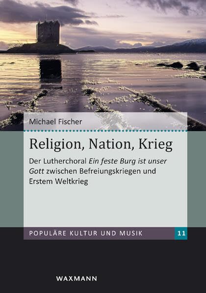 Religion, Nation, Krieg: Der Lutherchoral Ein feste Burg ist unser Gott zwischen Befreiungskriegen und Erstem Weltkrieg (Populäre Kultur und Musik) Sheet Music