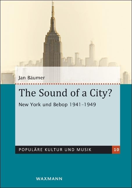 The Sound of a City?: New York und Bebop 1941-1949 (Populäre Kultur und Musik) Arts & Music