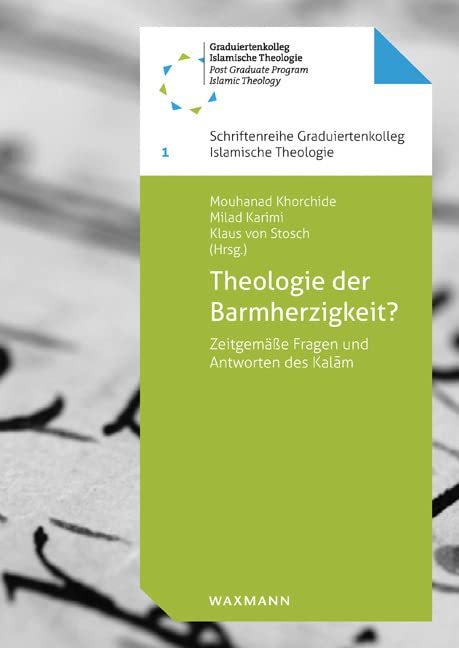Theologie der Barmherzigkeit?: Zeitgemäße Fragen und Antworten des Kalam (Schriftenreihe Graduiertenkolleg Islamische Theologie) Religion & Esotericism