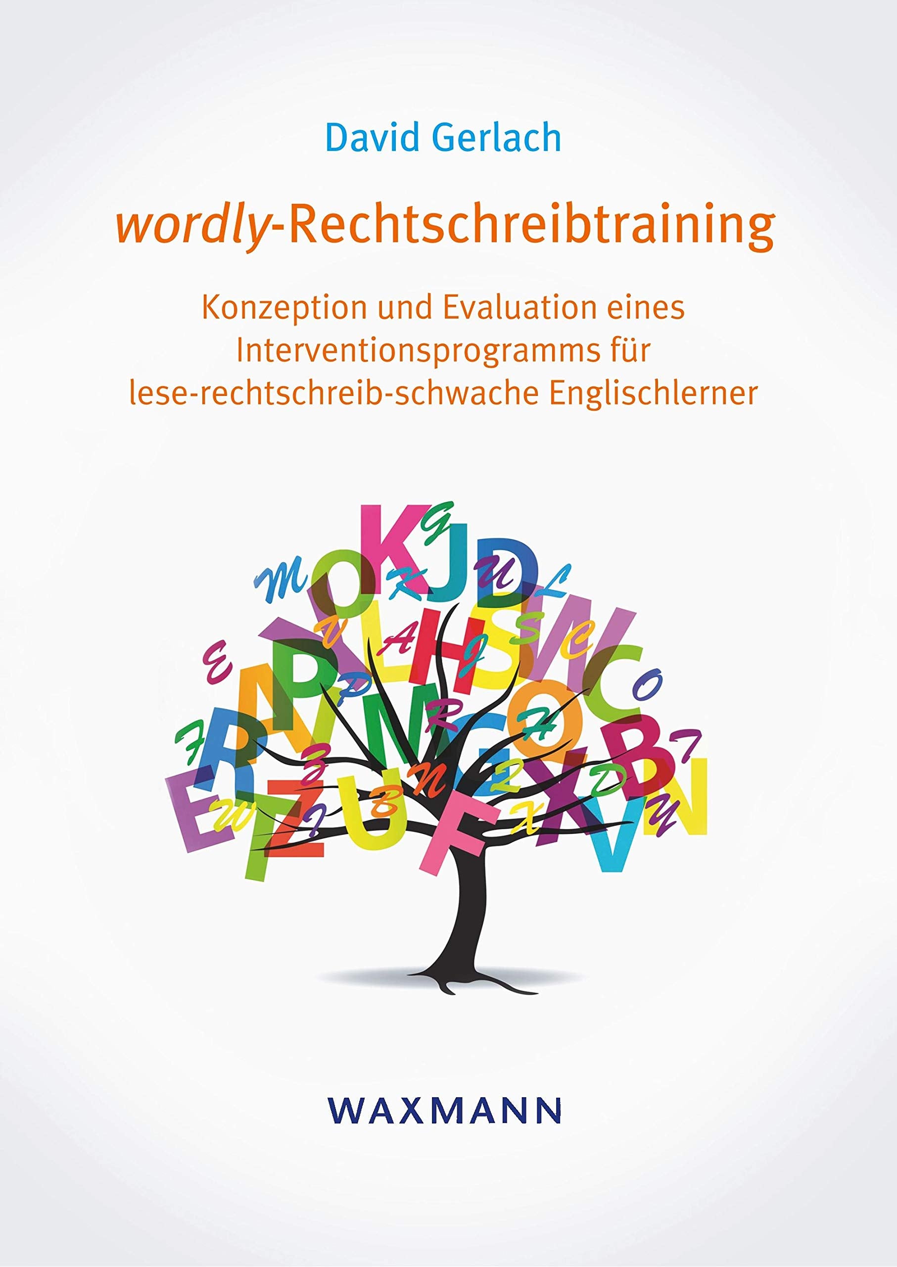 wordly-Rechtschreibtraining: Konzeption und Evaluation eines Interventionsprogramms für lese-rechtschreib-schwache Englischlerner (Internationale Hochschulschriften) Education & Training
