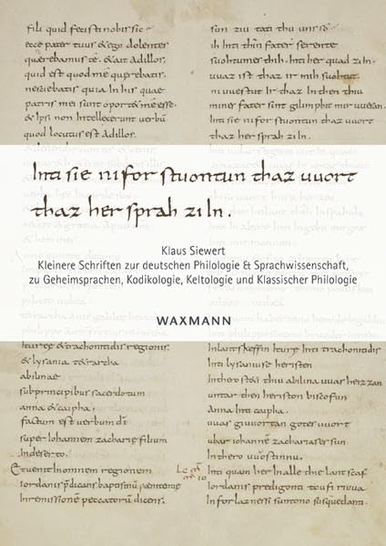 ... inti sie ni forstuontun thaz uuort thaz her sprah (Tat.12,8): Klaus Siewert. Kleinere Schriften zur deutschen Philologie und Sprachwissenschaft, ... Keltologie und Klassischer Philologie Social Sciences