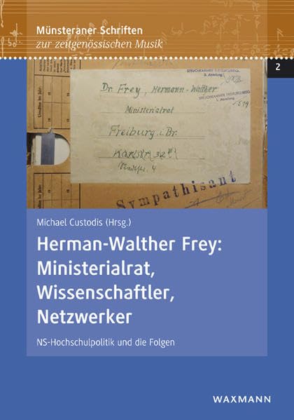 Herman-Walther Frey: Ministerialrat, Wissenschaftler, Netzwerker: NS-Hochschulpolitik und die Folgen (Münsteraner Schriften zur zeitgenössischen Musik) Business & Technology