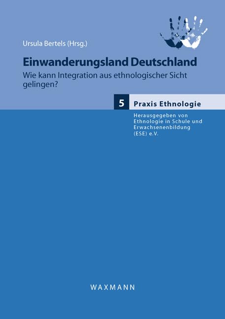 Einwanderungsland Deutschland: Wie kann Integration aus ethnologischer Sicht gelingen? (Praxis Ethnologie) Law