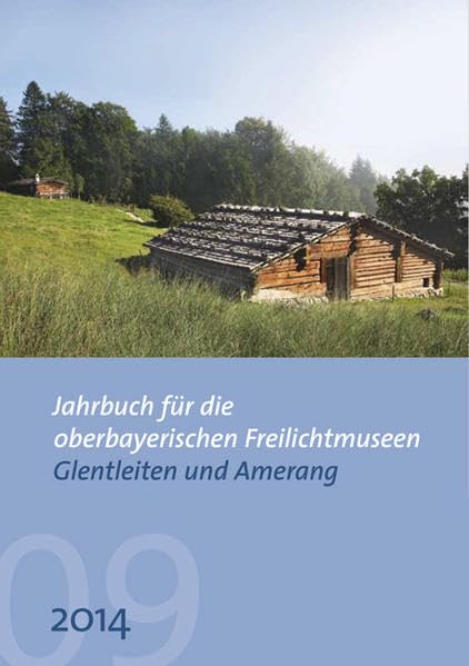 Jahrbuch für die oberbayerischen Freilichtmuseen Glentleiten und Amerang Law