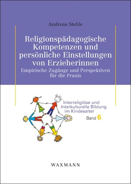 Religionspädagogische Kompetenzen und persönliche Einstellungen von Erzieherinnen. Empirische Zugänge und Perspektiven für die Praxis (Interreligiöse und Interkulturelle Bildung im Kindesalter) Education & Training