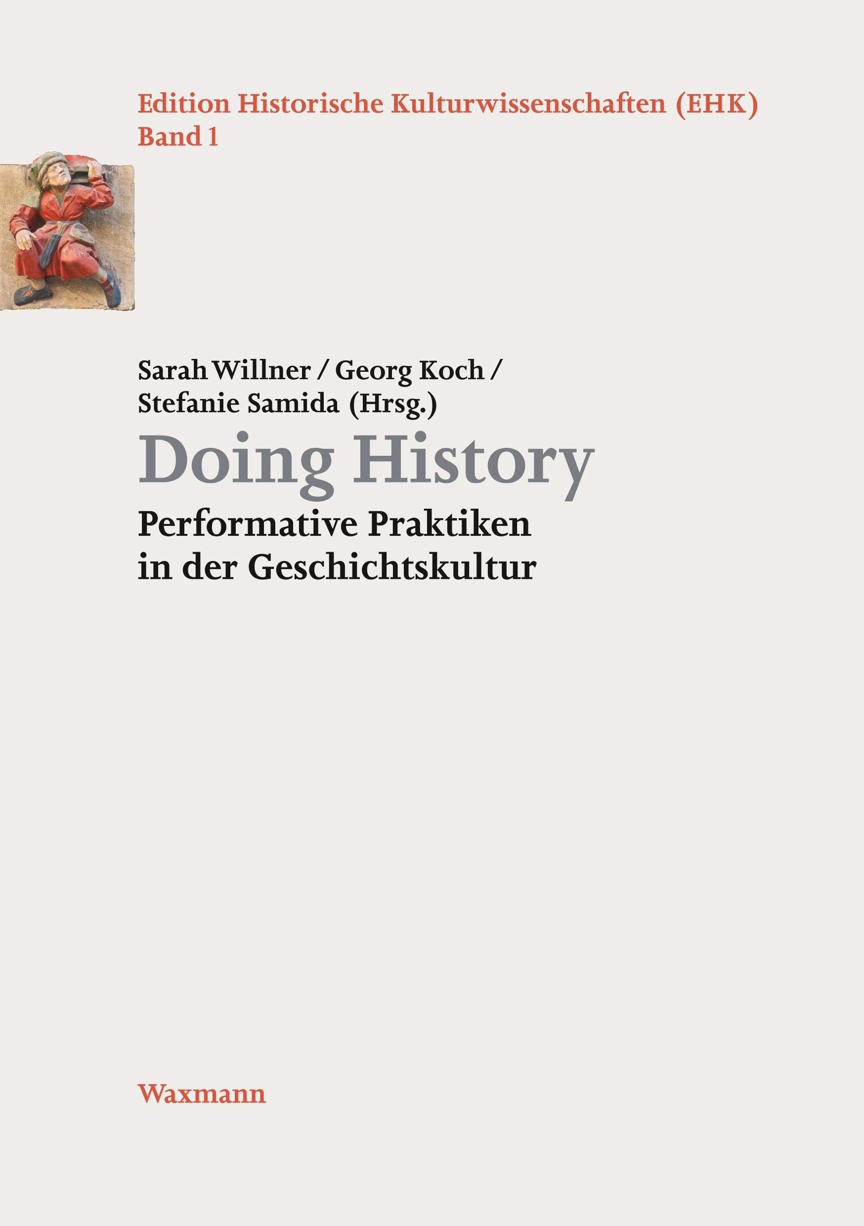 Doing History: Performative Praktiken in der Geschichtskultur (Edition Historische Kulturwissenschaften) Social Sciences