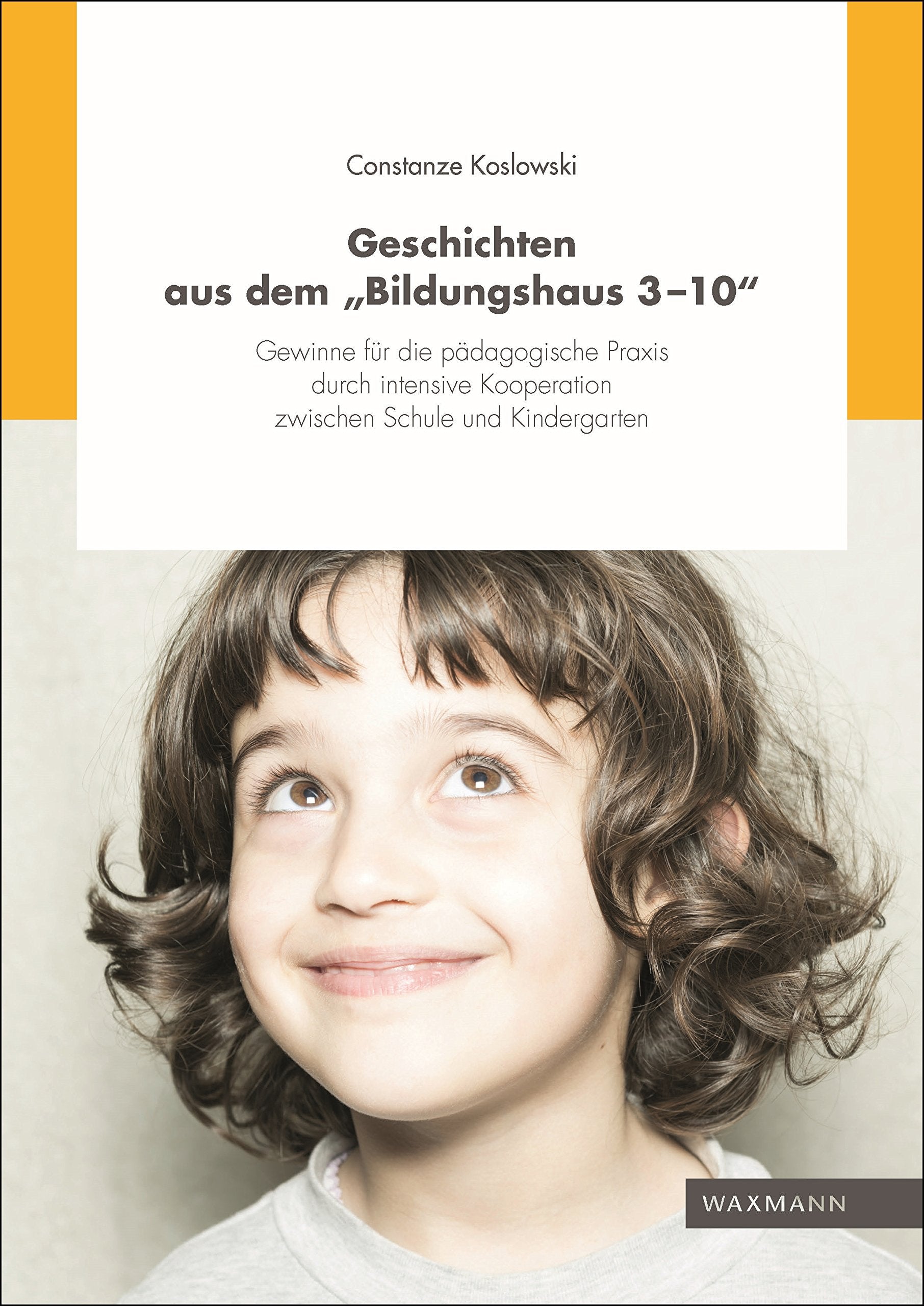 Geschichten aus dem Bildungshaus 3-10: Gewinne für die pädagogische Praxis durch intensive Kooperation zwischen Schule und Kindergarten Education & Training