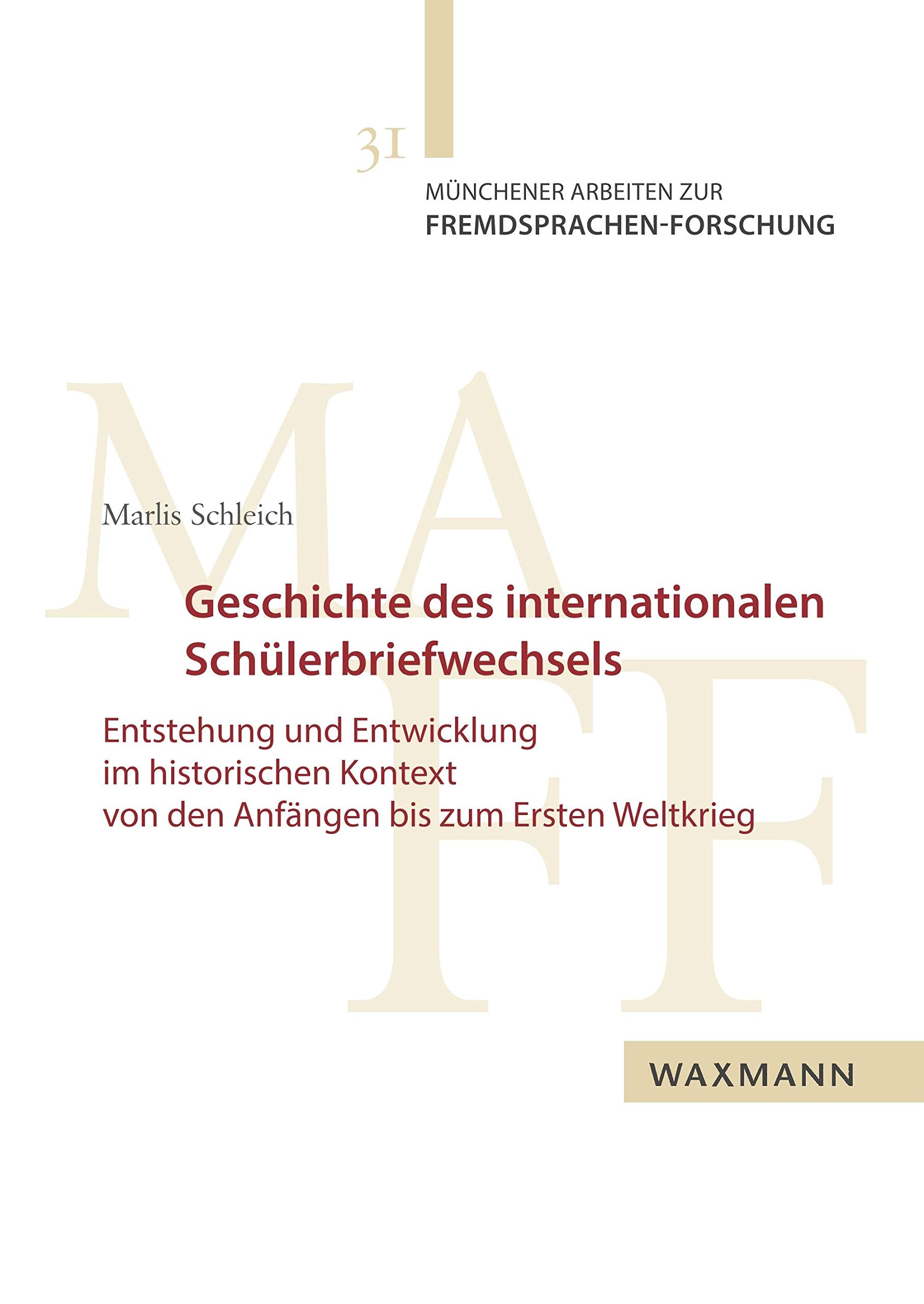 Geschichte des internationalen Schülerbriefwechsels: Entstehung und Entwicklung im historischen Kontext von den Anfängen bis zum Ersten Weltkrieg (Münchener Arbeiten zur Fremdsprachen-Forschung) Social Sciences