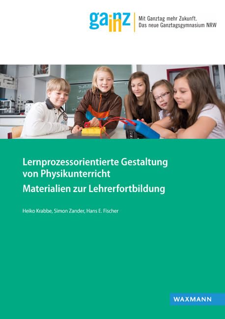 Lernprozessorientierte Gestaltung von Physikunterricht: Materialien zur Lehrerfortbildung (Ganz In - Materialien für die Praxis) Natural Sciences
