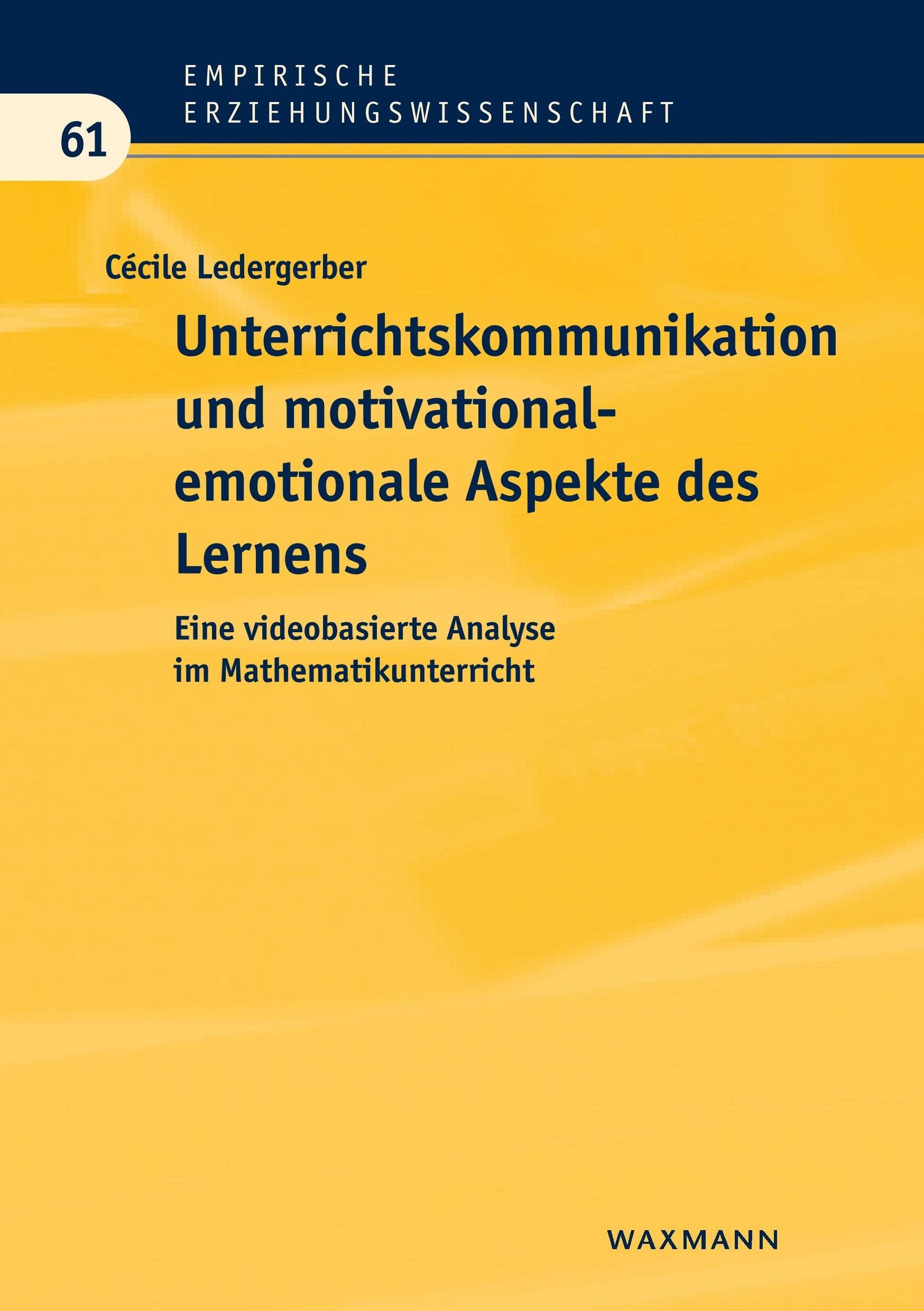 Unterrichtskommunikation und motivational-emotionale Aspekte des Lernens: Eine videobasierte Analyse im Mathematikunterricht (Empirische Erziehungswissenschaft) Business, Finance & Career