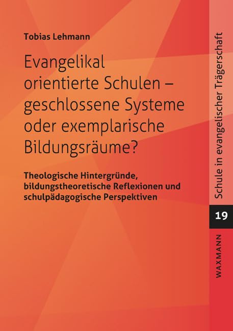 Evangelikal orientierte Schulen – geschlossene Systeme oder exemplarische Bildungsräume? Education & Training