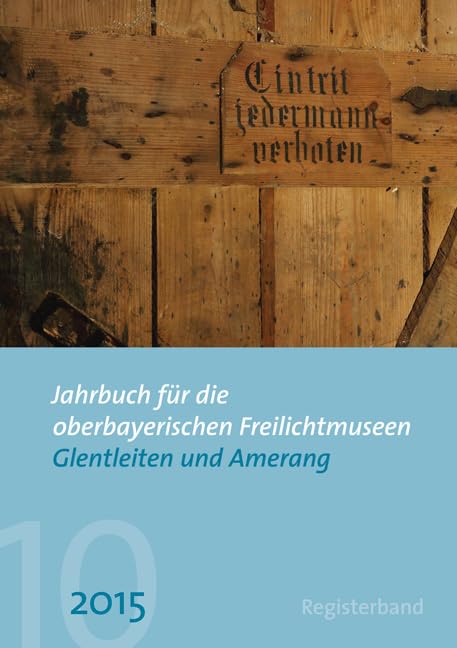 Jahrbuch für die oberbayerischen Freilichtmuseen Glentleiten und Amerang Law