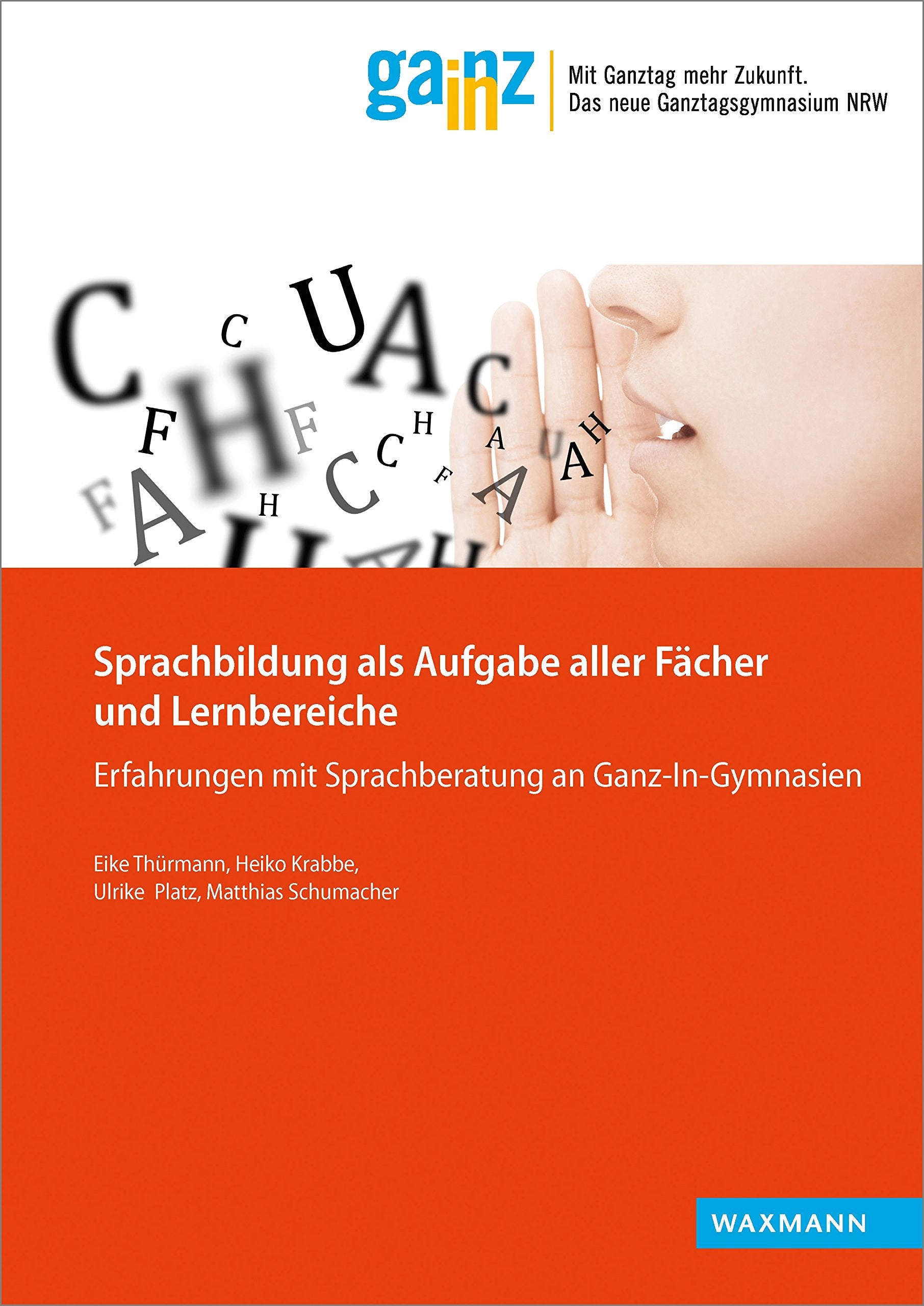 Sprachbildung als Aufgabe aller Fächer und Lernbereiche: Erfahrungen mit Sprachberatung an Ganz-In-Gymnasien (Ganz In - Materialien für die Praxis) Education & Training