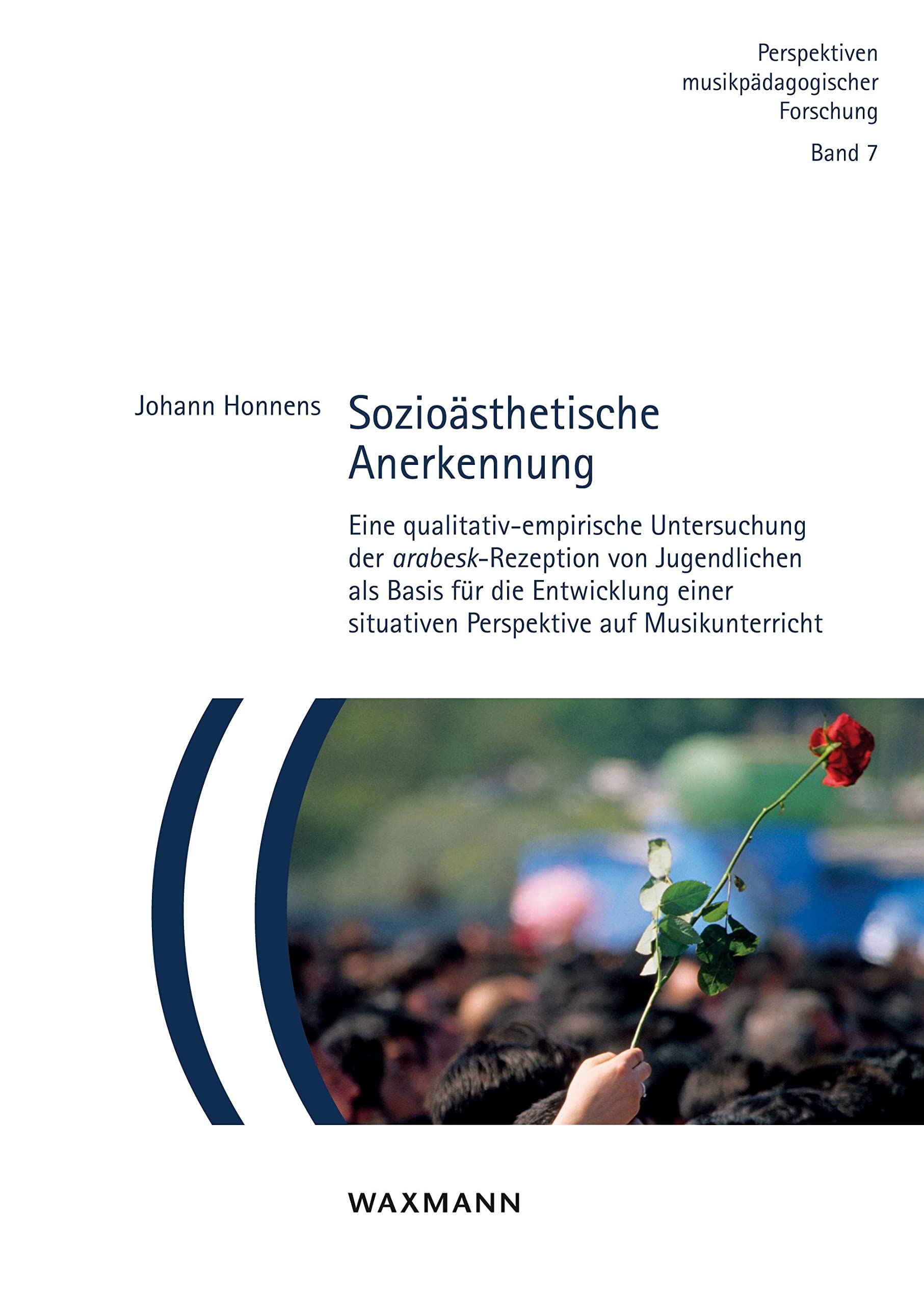 Sozioästhetische Anerkennung: Eine qualitativ-empirische Untersuchung der arabesk-Rezeption von Jugendlichen als Basis für die Entwicklung einer ... (Perspektiven musikpädagogischer Forschung) Arts & Music