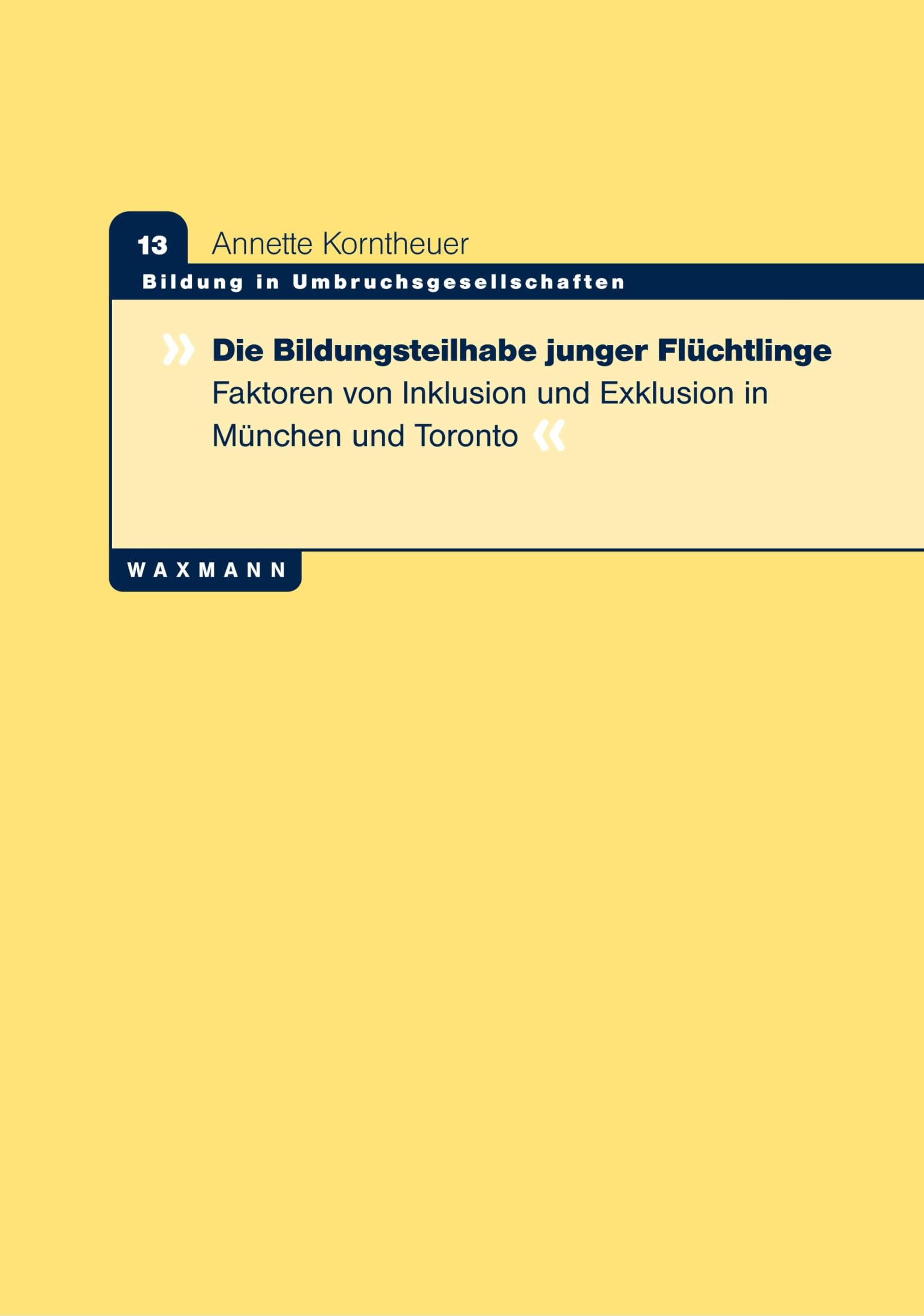 Die Bildungsteilhabe junger Flüchtlinge: Faktoren von Inklusion und Exklusion in München und Toronto (Bildung in Umbruchsgesellschaften) Books
