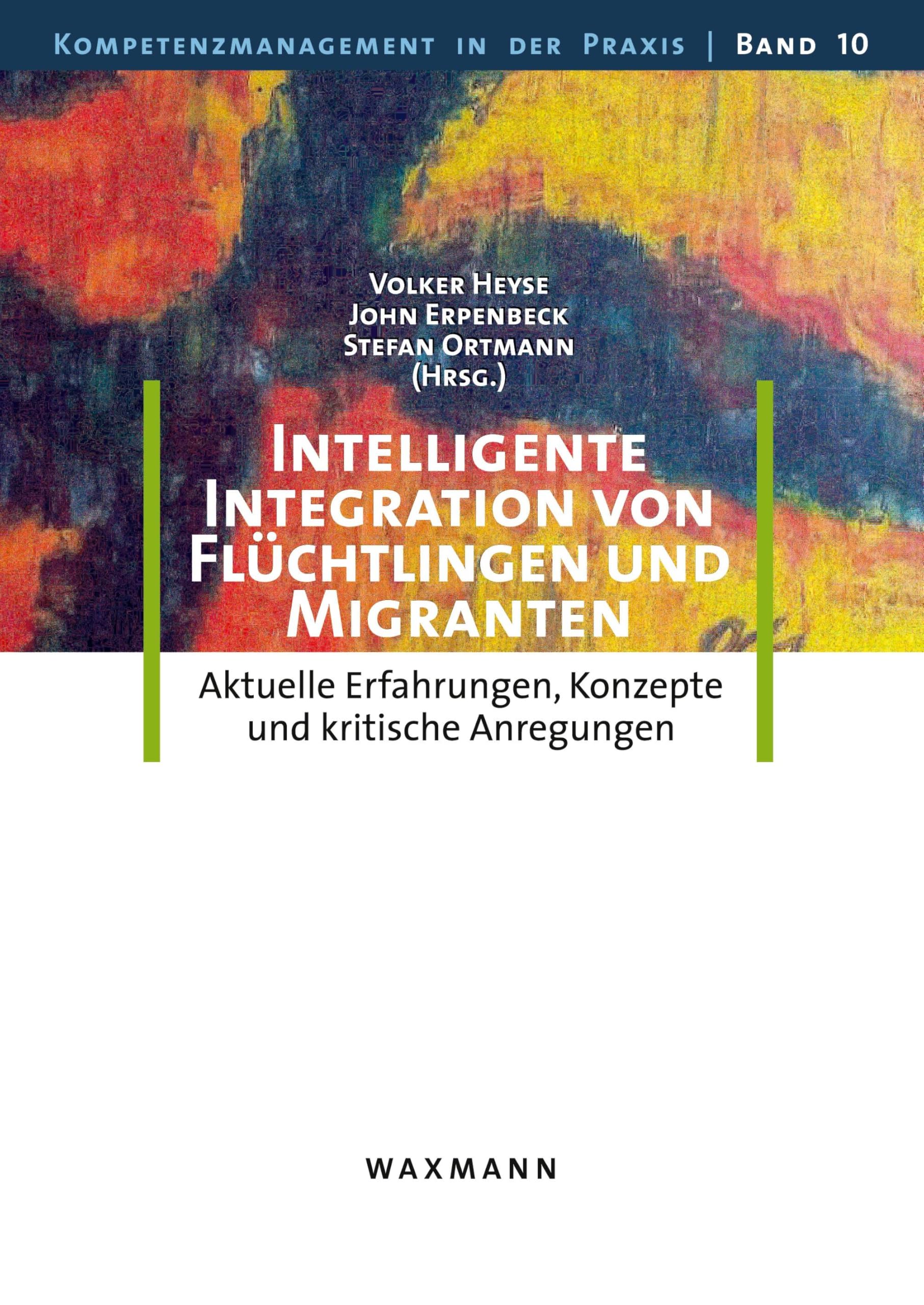 Intelligente Integration von Flüchtlingen und Migranten: Aktuelle Erfahrungen, Konzepte und kritische Anregungen (Kompetenzmanagement in der Praxis) Books