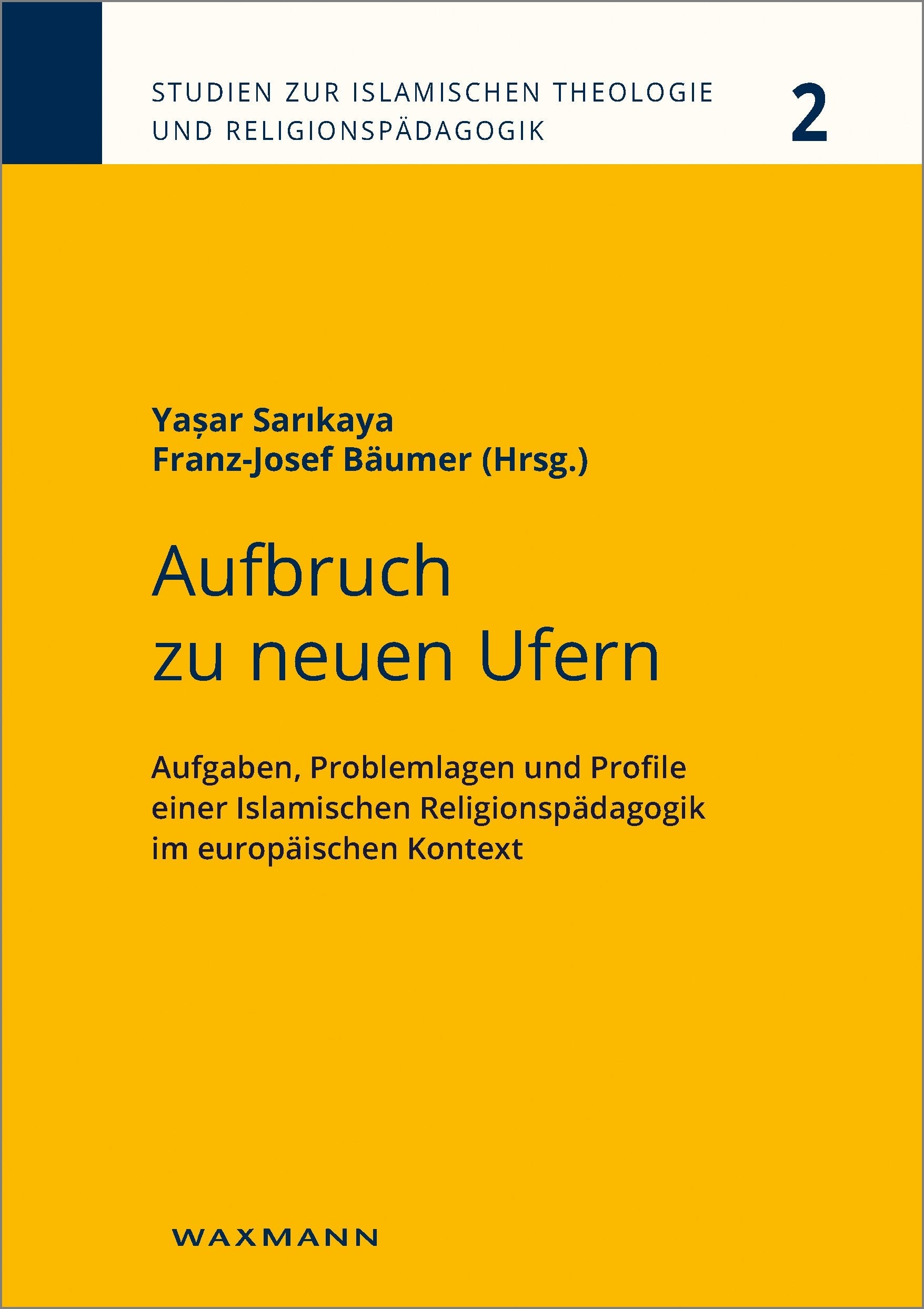 Aufbruch zu neuen Ufern: Aufgaben, Problemlagen und Profile einer Islamischen Religionspädagogik im europäischen Kontext (Studien zur Islamischen Theologie und Religionspädagogik) Politics & History