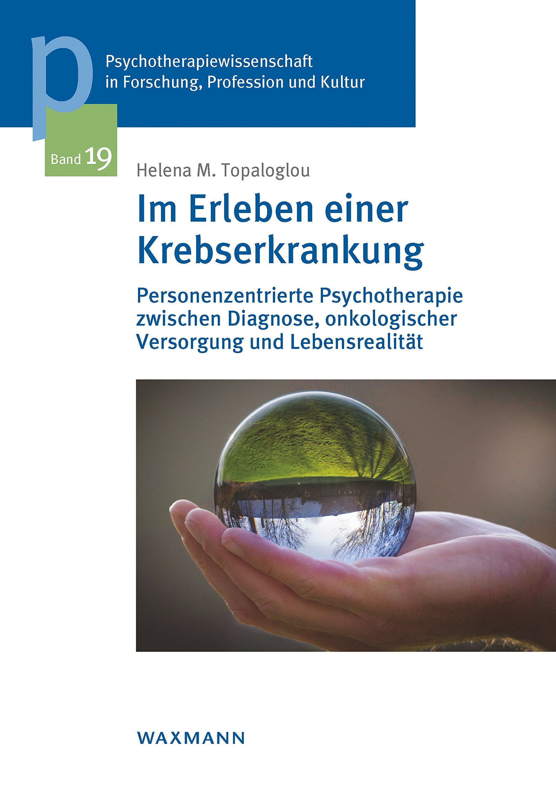 Im Erleben einer Krebserkrankung: Personenzentrierte Psychotherapie zwischen Diagnose, onkologischer Versorgung und Lebensrealität ... der Sigmund-Freud-Privatuniversität Wien) Medicine