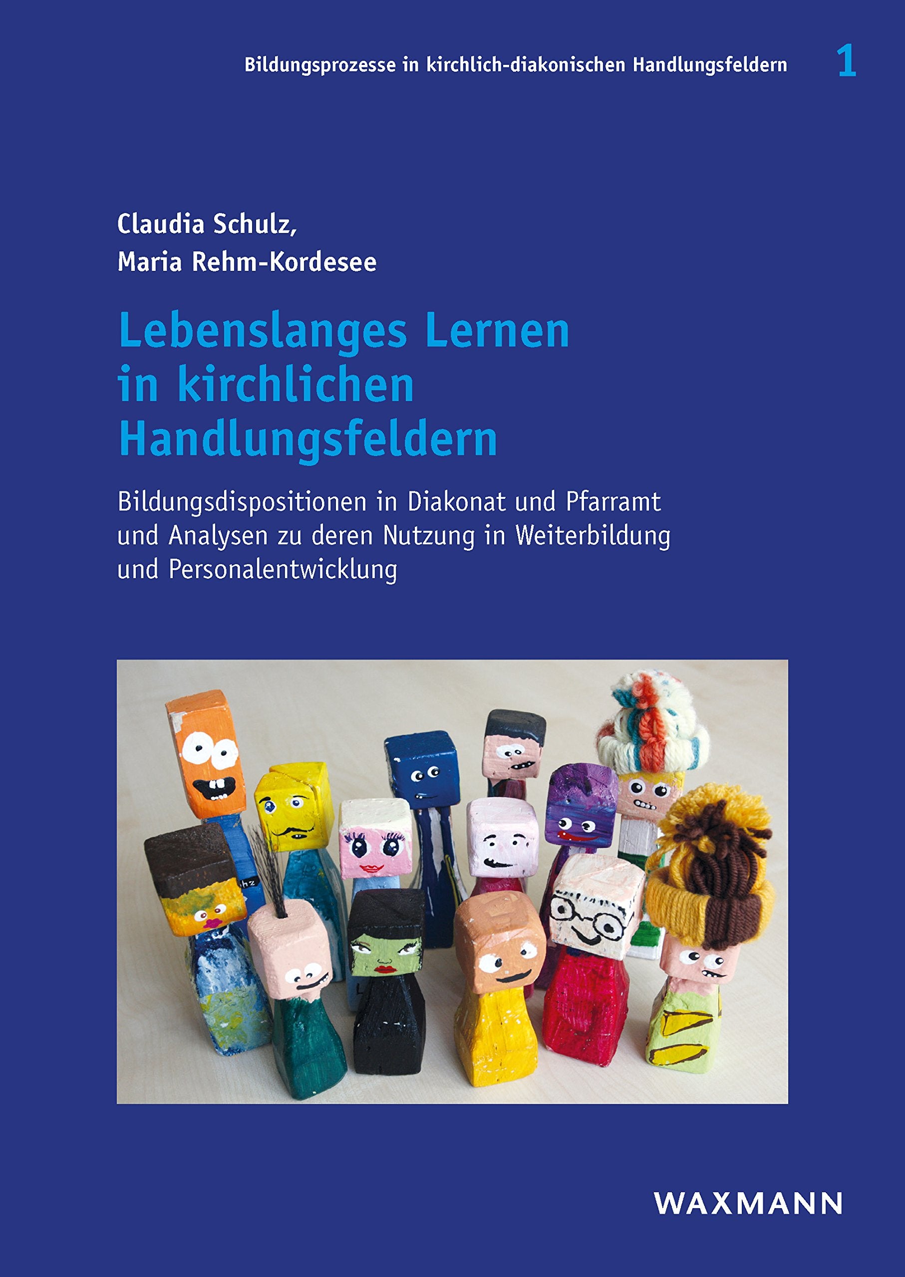 Lebenslanges Lernen in kirchlichen Handlungsfeldern: Bildungsdispositionen in Diakonat und Pfarramt und Analysen zu deren Nutzung in Weiterbildung und ... in kirchlich-diakonischen Handlungsfeldern) Business, Finance & Career
