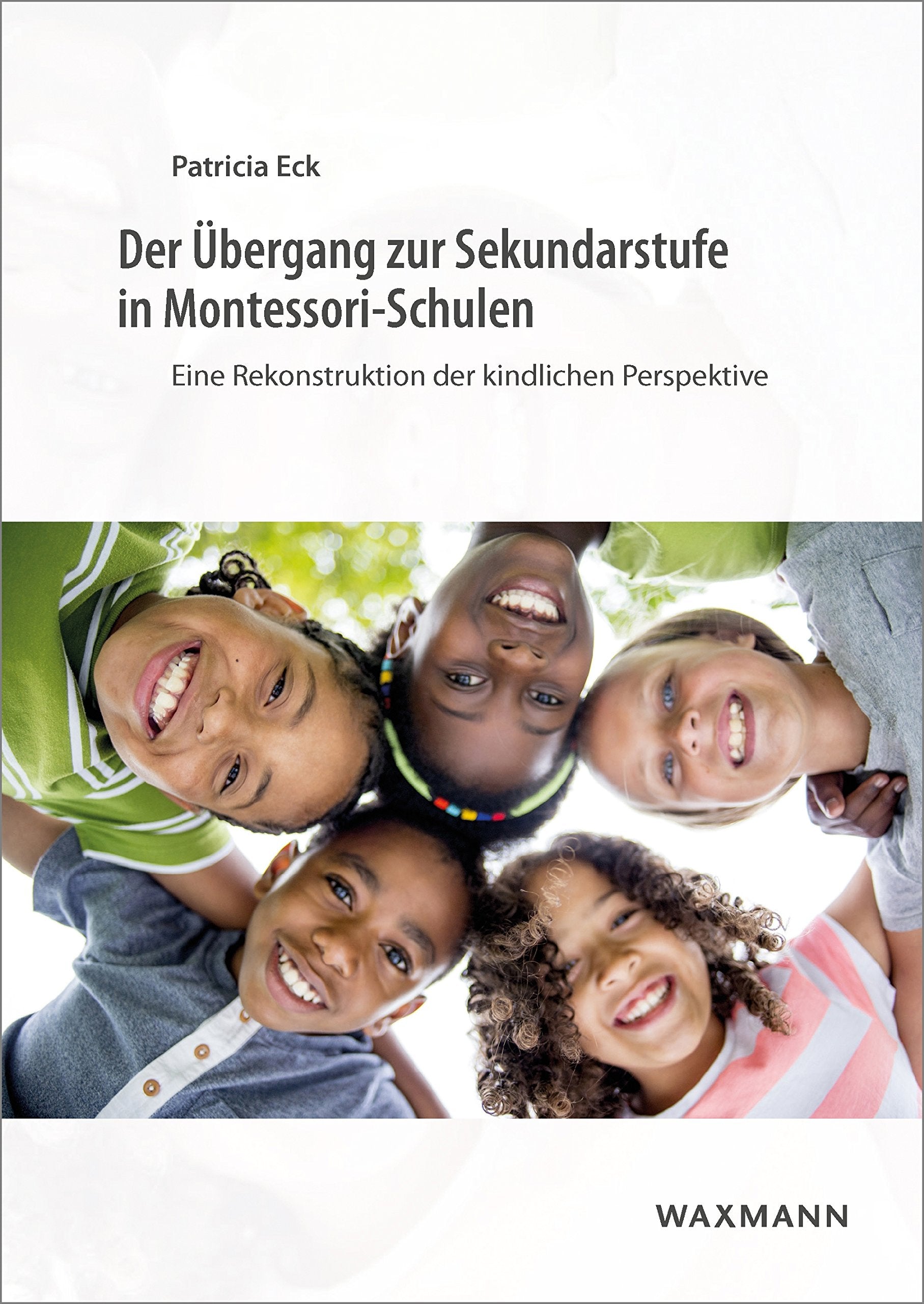 Der Ãœbergang zur Sekundarstufe in Montessori-Schulen: Eine Rekonstruktion der kindlichen Perspektive Education & Training