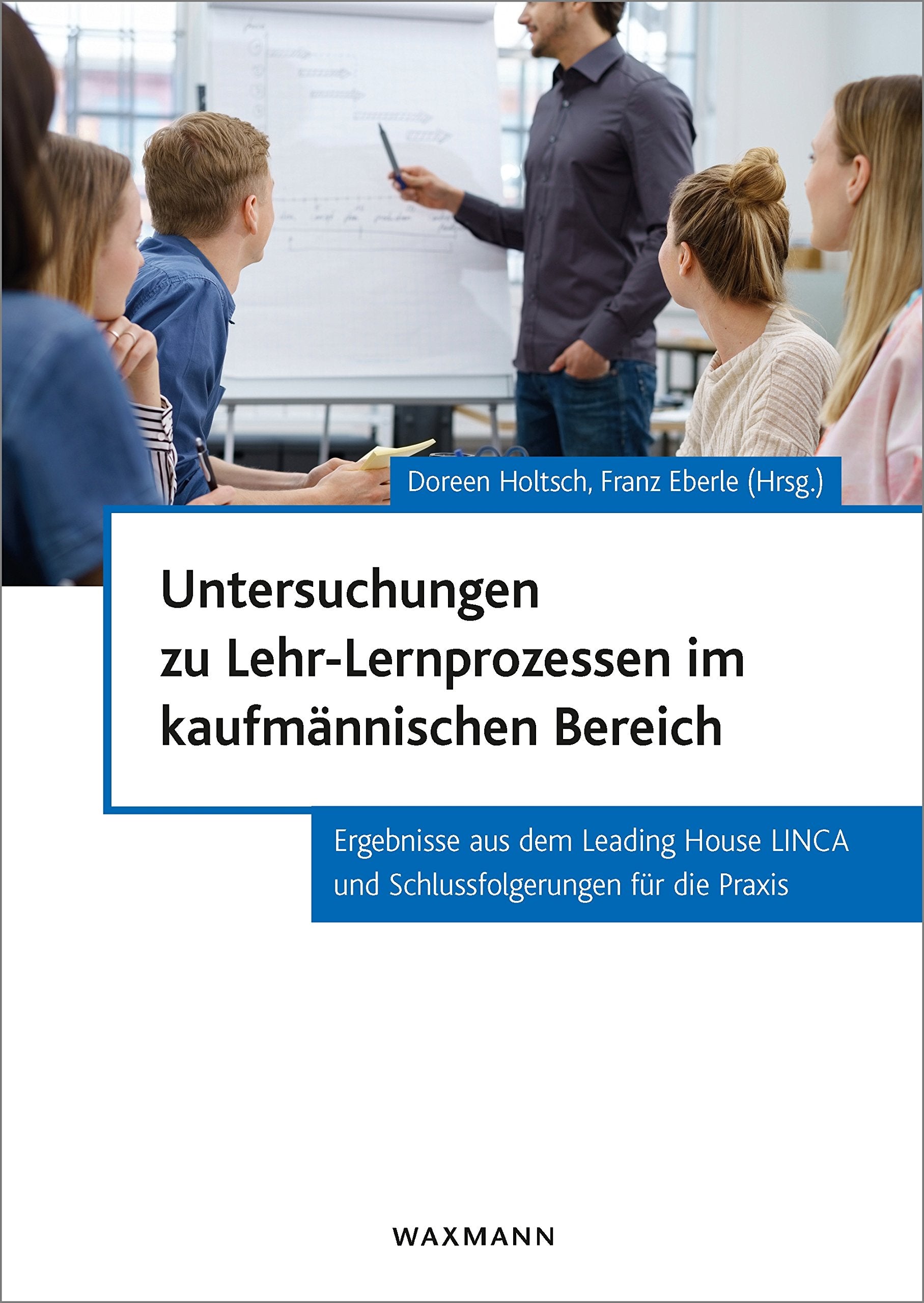 Untersuchungen zu Lehr-Lernprozessen im kaufmännischen Bereich: Ergebnisse aus dem Leading House LINCA und Schlussfolgerungen für die Praxis Business, Finance & Career