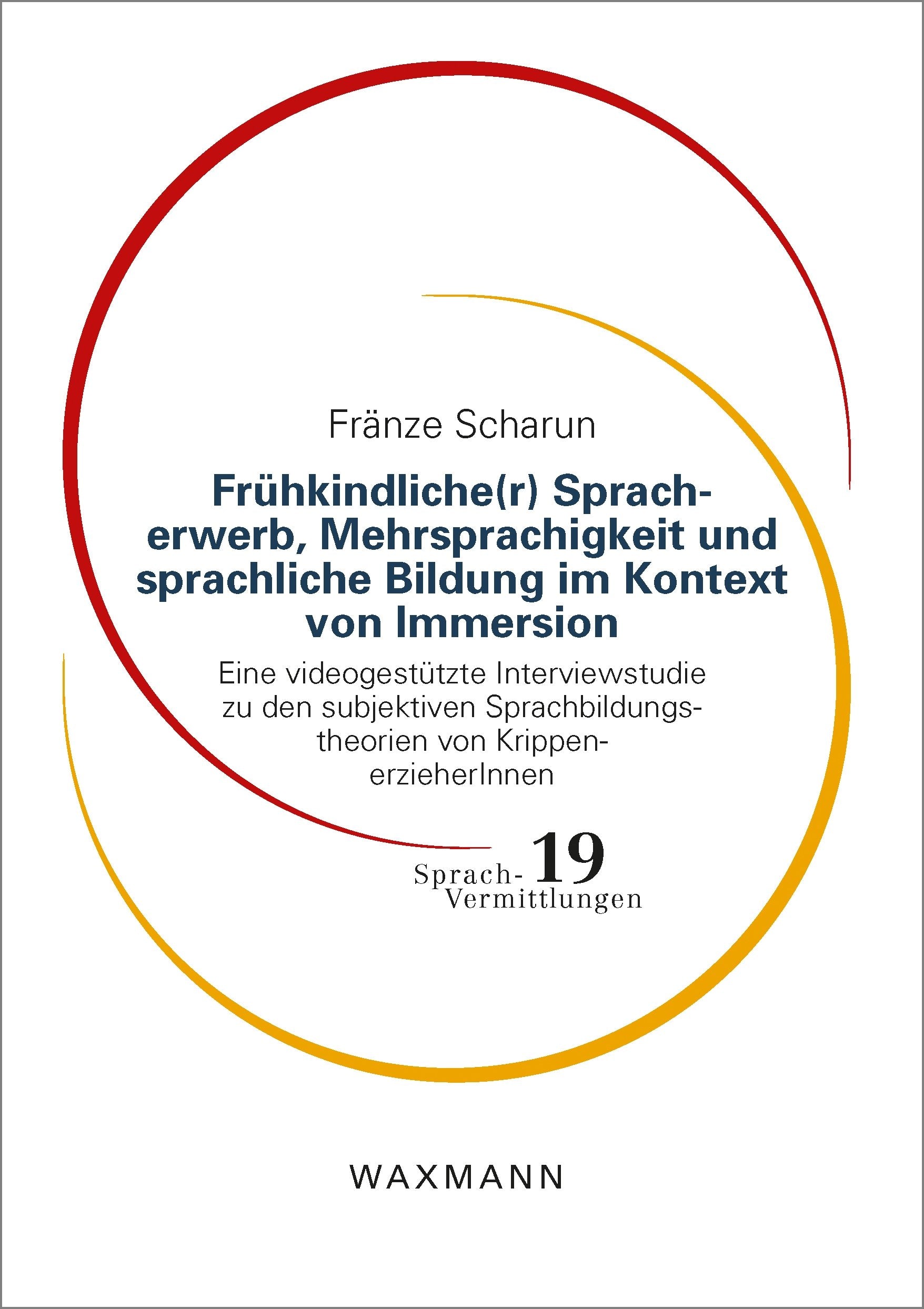 Frühkindliche(r) Spracherwerb, Mehrsprachigkeit und sprachliche Bildung im Kontext von Immersion: Eine videogestützte Interviewstudie zu den ... KrippenerzieherInnen (Sprach-Vermittlungen) Books