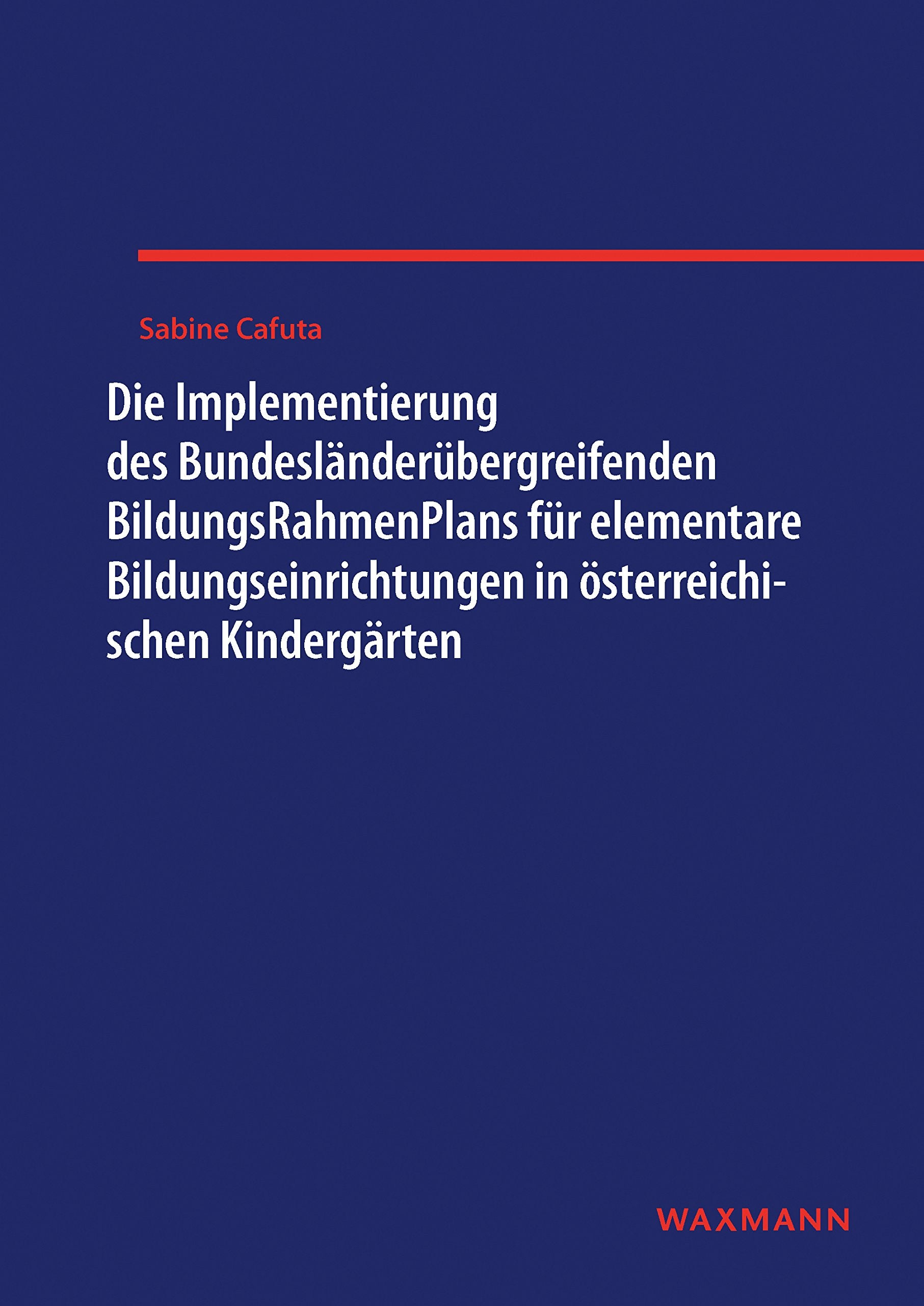 Die Implementierung des Bundesländerübergreifenden BildungsRahmenPlans für elementare Bildungseinrichtungen in österreichischen Kindergärten book