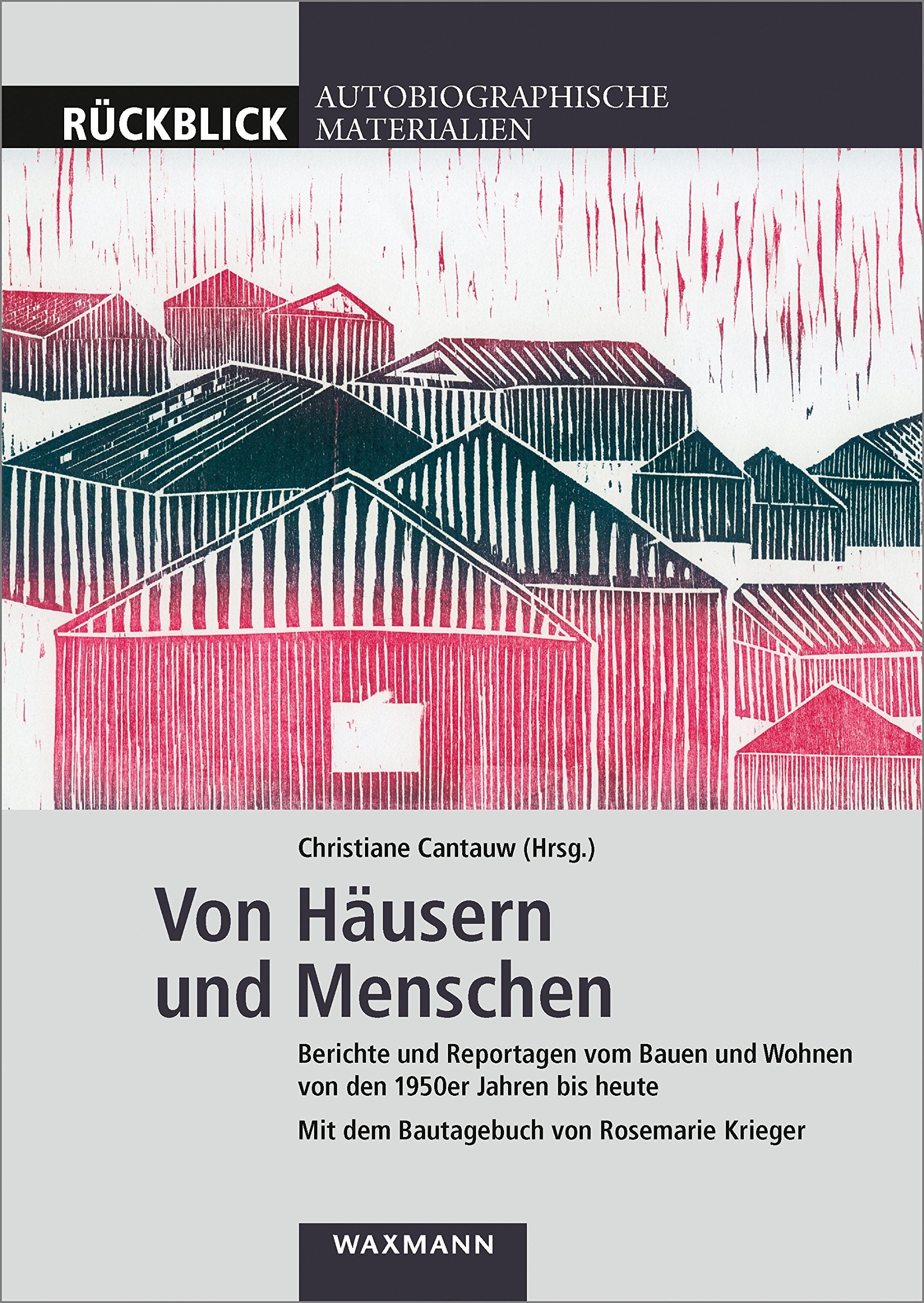 Von Häusern und Menschen: Berichte und Reportagen vom Bauen und Wohnen in den 1950er Jahren bis heute: Berichte und Reportagen vom Bauen und Wohnen in ... (Rückblick: Autobiographische Materialien) Law