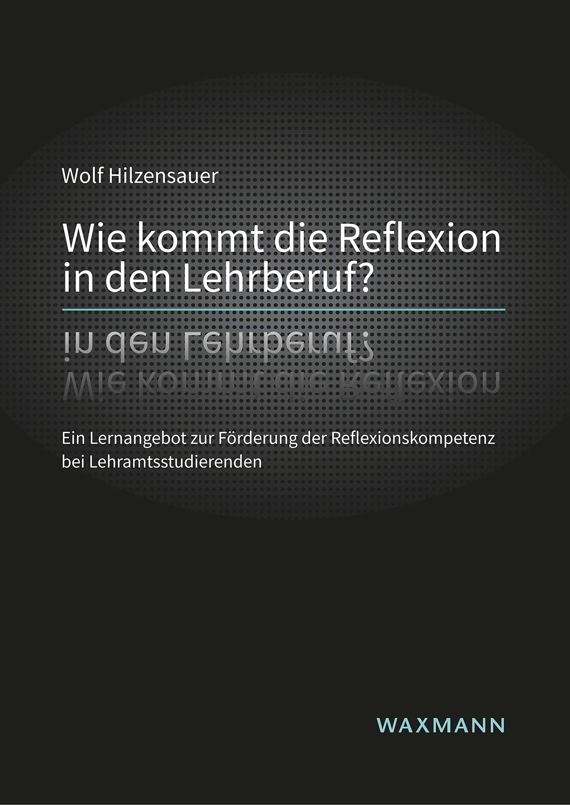 Wie kommt die Reflexion in den Lehrberuf?: Ein Lernangebot zur Förderung der Reflexionskompetenz bei Lehramtsstudierenden (Internationale Hochschulschriften) Business, Finance & Career