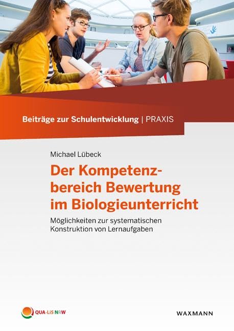 Der Kompetenzbereich Bewertung im Biologieunterricht: Möglichkeiten zur systematischen Konstruktion von Lernaufgaben (Beiträge zur Schulentwicklung | Praxis) Politics & History