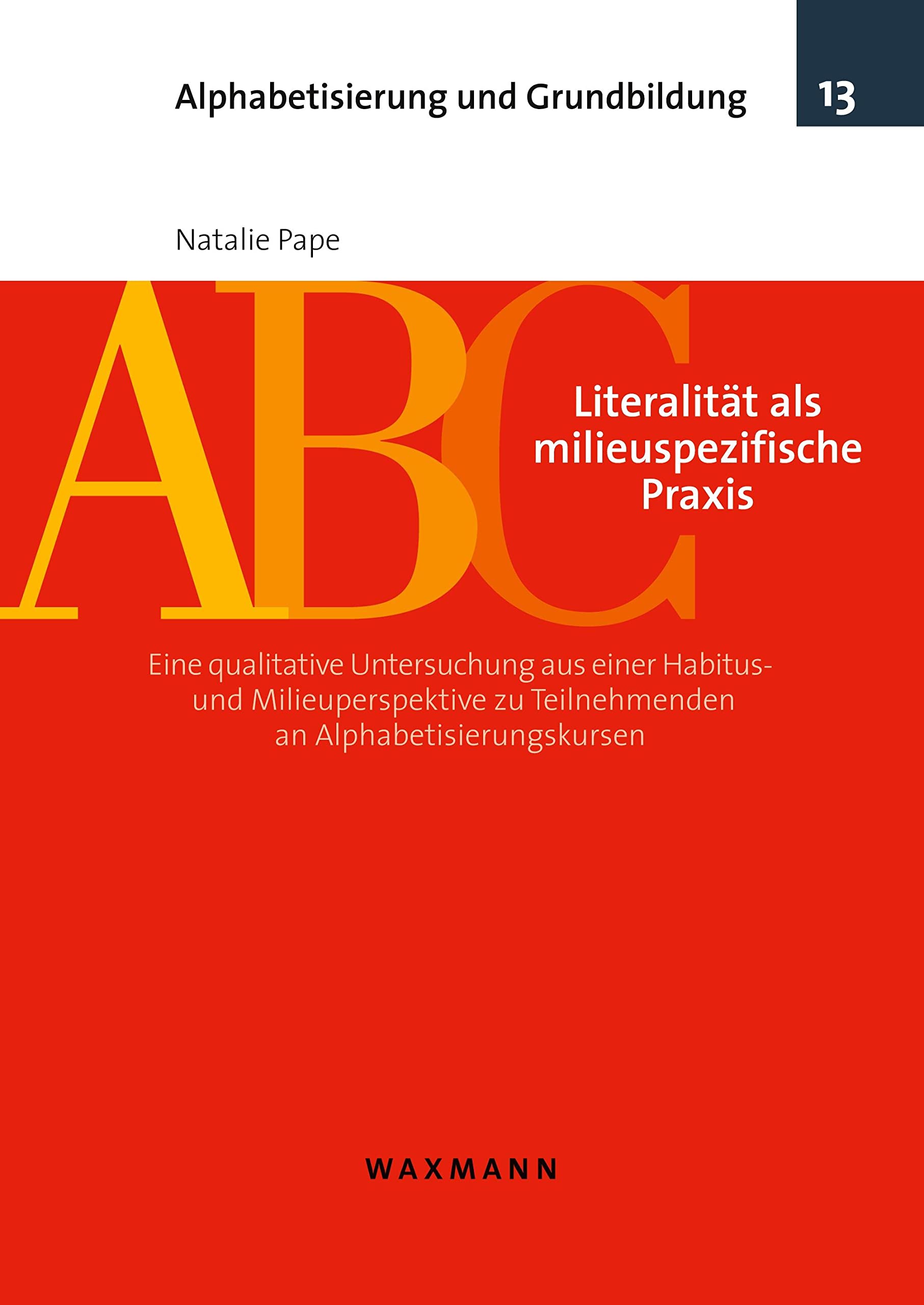 Literalität als milieuspezifische Praxis: Eine qualitative Untersuchung aus einer Habitus- und Milieuperspektive zu Teilnehmenden an Alphabetisierungskursen (Alphabetisierung und Grundbildung) Study Guides