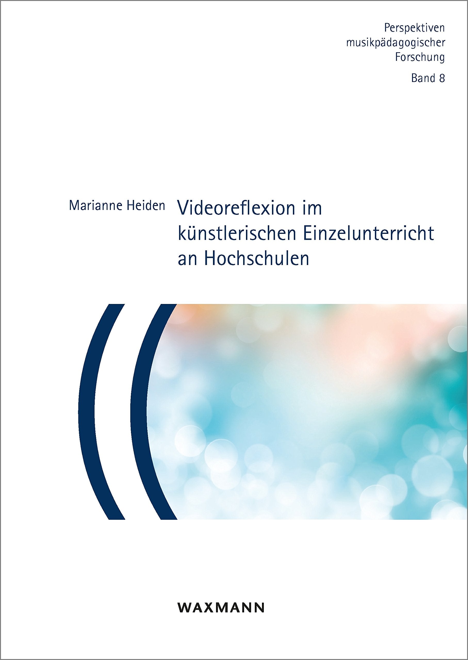 Videoreflexion im künstlerischen Einzelunterricht an Hochschulen: Dissertationsschrift (Perspektiven musikpädagogischer Forschung) Books