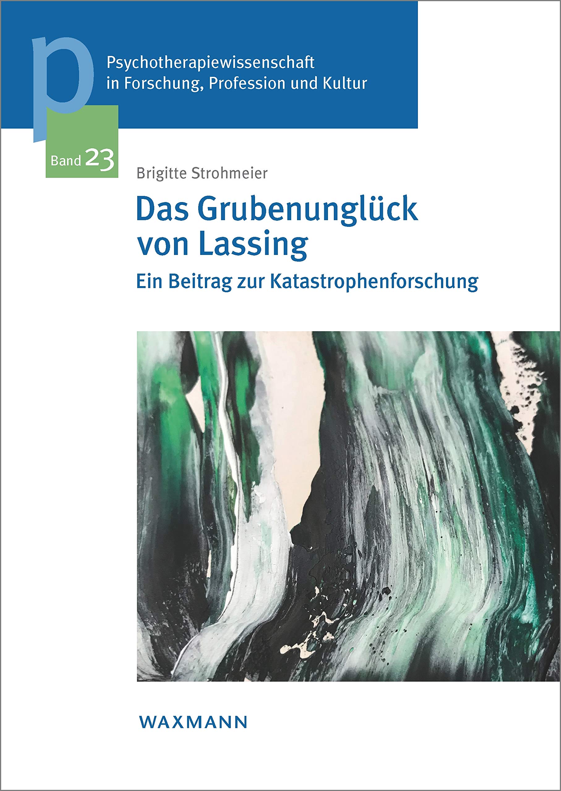 Das Grubenunglück von Lassing: Ein Beitrag zur Katastrophenforschung (Psychotherapiewissenschaft in Forschung, Profession und Kultur: Schriftenreihe der Sigmund-Freud-Privatuniversität Wien) Medicine