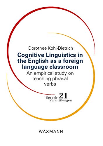 Cognitive Linguistics in the English as a foreign language classroom: An empirical study on teaching phrasal verbs (Sprach-Vermittlungen) Social Sciences