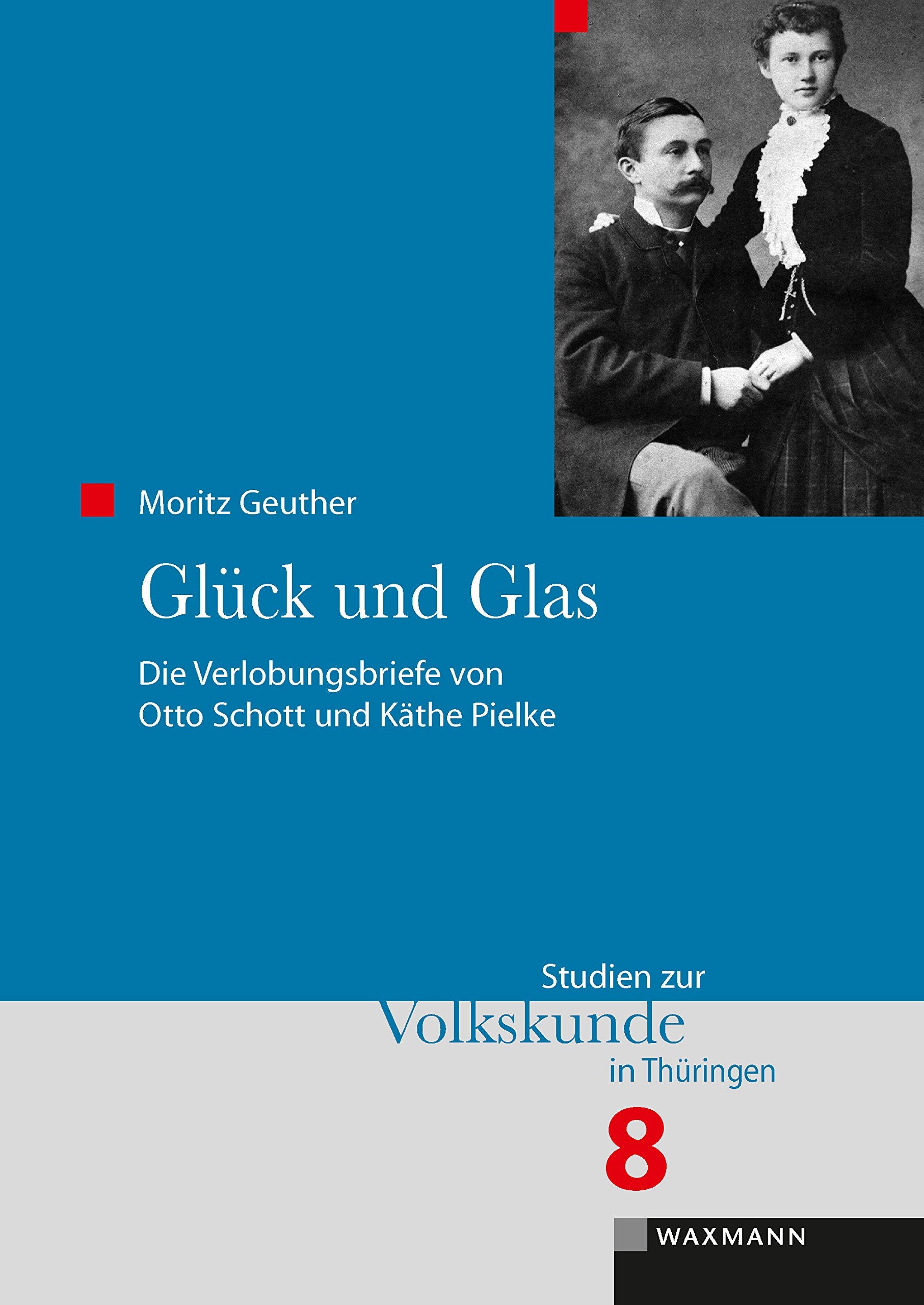 Glück und Glas: Die Verlobungsbriefe von Otto Schott und Käthe Pielke (Studien zur Volkskunde in Thüringen) Law