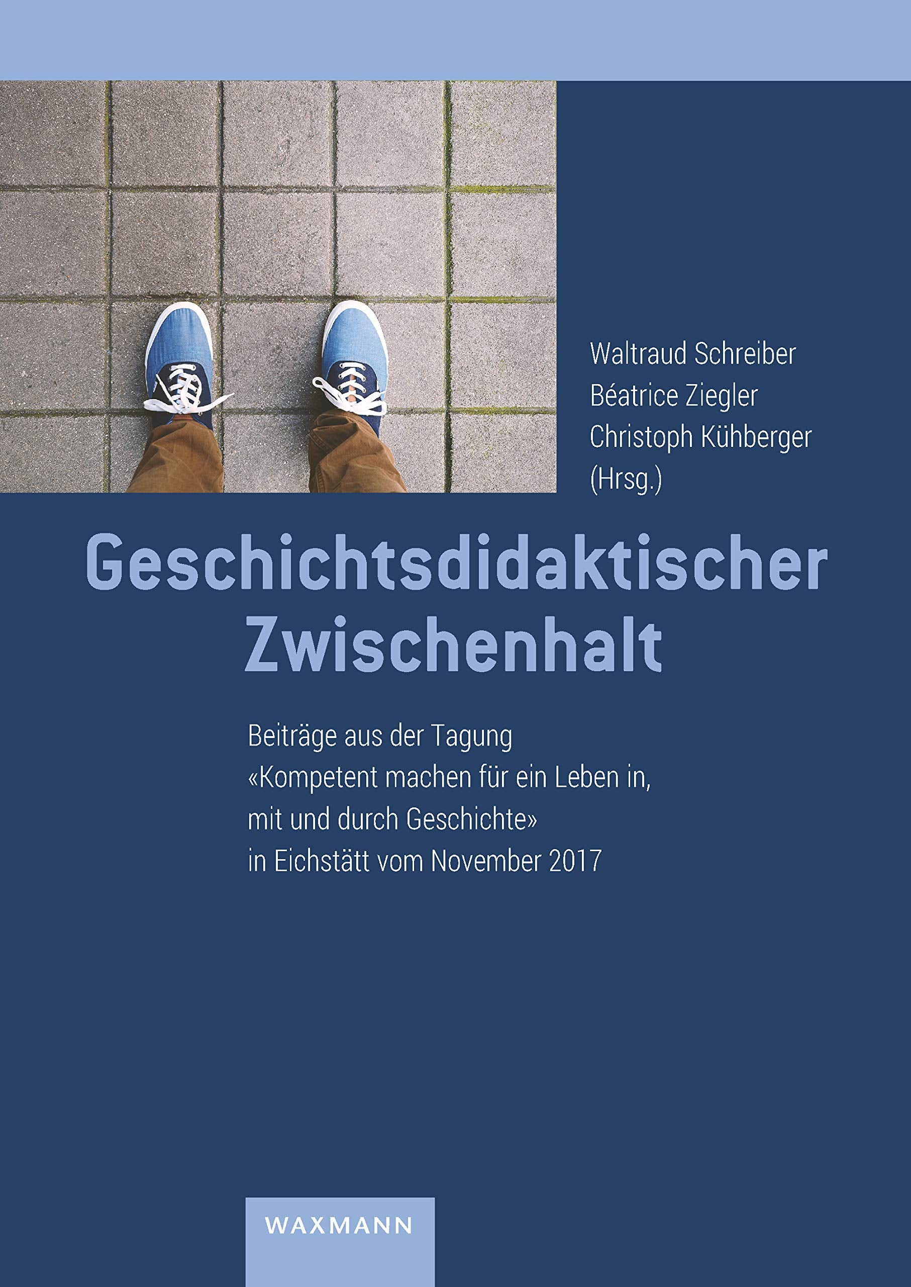 Geschichtsdidaktischer Zwischenhalt: Beiträge aus der Tagung Kompetent machen für ein Leben in, mit und durch Geschichte in Eichstätt vom November 2017 book