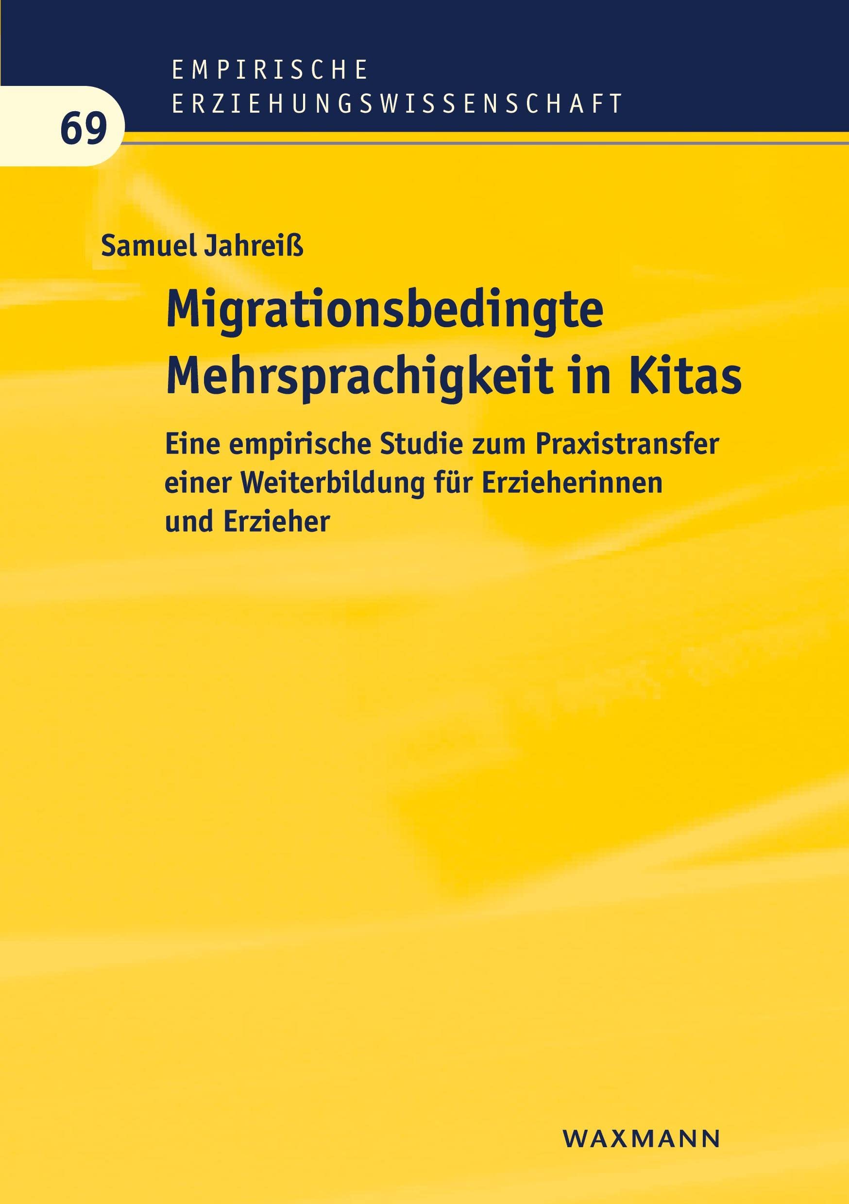 Migrationsbedingte Mehrsprachigkeit in Kitas: Eine empirische Studie zum Praxistransfer einer Weiterbildung für Erzieherinnen und Erzieher (Empirische Erziehungswissenschaft) Learning & Reference