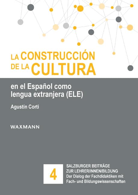 La construcción de la cultura en el Español como lengua extranjera (ELE) (Salzburger Beiträge zur Lehrer/innen/bildung) Social Sciences