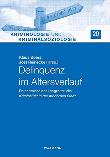 Delinquenz im Altersverlauf: Erkenntnisse der Langzeitstudie Kriminalität in der modernen Stadt (Kriminologie und Kriminalsoziologie) Law