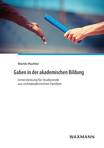 Gaben in der akademischen Bildung: Unterstützung für Studierende aus nichtakademischen Familien (Internationale Hochschulschriften) Education & Training