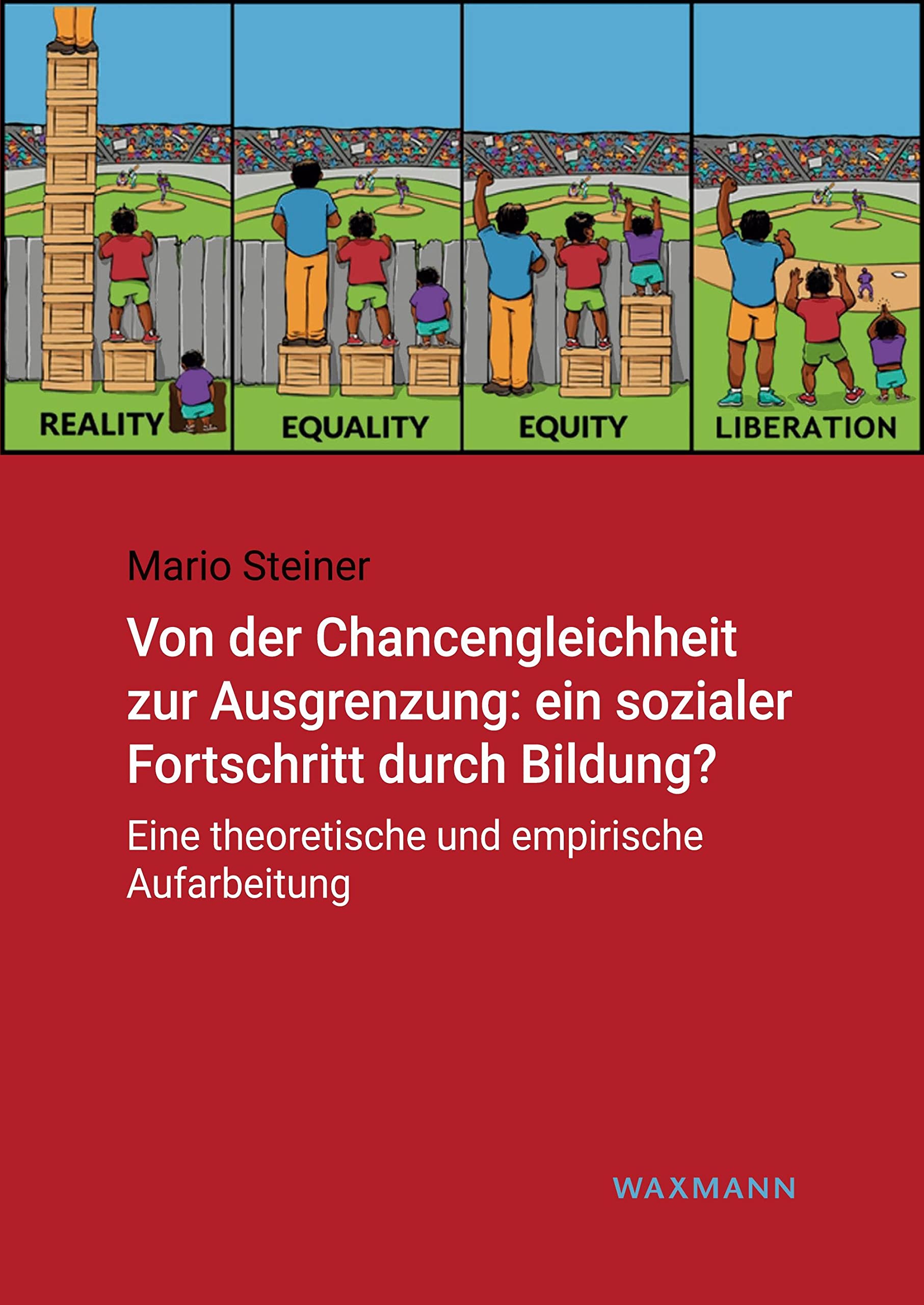 Von der Chancengleichheit zur Ausgrenzung: ein sozialer Fortschritt durch Bildung?: Eine theoretische und empirische Aufarbeitung (Internationale Hochschulschriften) Law