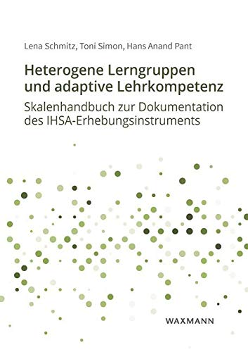 Heterogene Lerngruppen und adaptive Lehrkompetenz: Skalenhandbuch zur Dokumentation des IHSA-Erhebungsinstruments Education & Training