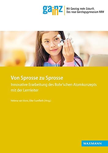 Von Sprosse zu Sprosse: Innovative Erarbeitung des Bohr'schen Atomkonzepts mit der Lernleiter (Ganz In - Materialien für die Praxis) Books