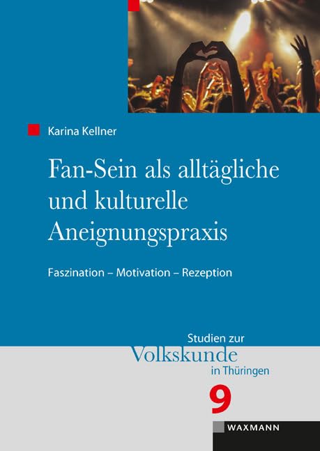 Fan-Sein als alltägliche und kulturelle Aneignungspraxis: Faszination – Motivation – Rezeption (Studien zur Volkskunde in Thüringen) Law