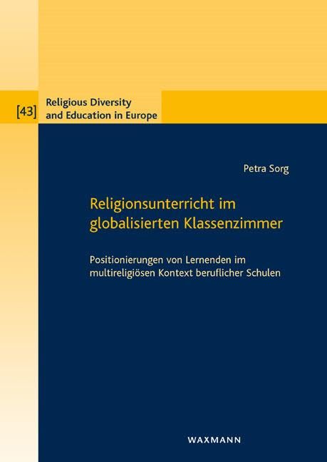 Religionsunterricht im globalisierten Klassenzimmer: Positionierungen von Lernenden im multireligiösen Kontext beruflicher Schulen (Religious Diversity and Education in Europe) Learning & Reference