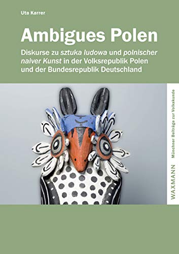 Ambigues Polen: Diskurse zu sztuka ludowa und polnischer naiver Kunst in der Volksrepublik Polen und der Bundesrepublik Deutschland (Münchner Beiträge zur Volkskunde) Law