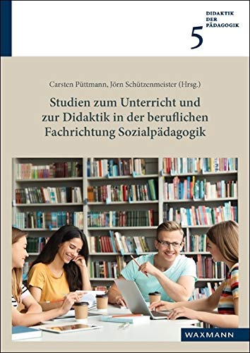 Studien zum Unterricht und zur Didaktik in der beruflichen Fachrichtung Sozialpädagogik (Didaktik der Pädagogik) Education & Training