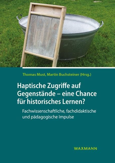 Haptische Zugriffe auf Gegenstände â€“ eine Chance für historisches Lernen?: Fachwissenschaftliche, fachdidaktische und pädagogische Impulse Natural Sciences