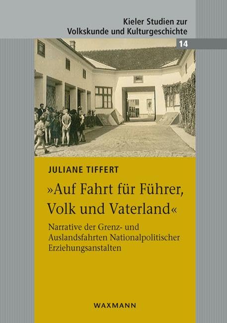 „Auf Fahrt für Führer, Volk und Vaterland“: Narrative der Grenz- und Auslandsfahrten Nationalpolitischer Erziehungsanstalten (Kieler Studien zur Volkskunde und Kulturgeschichte) Law